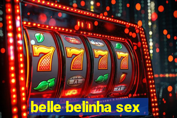 belle belinha sex